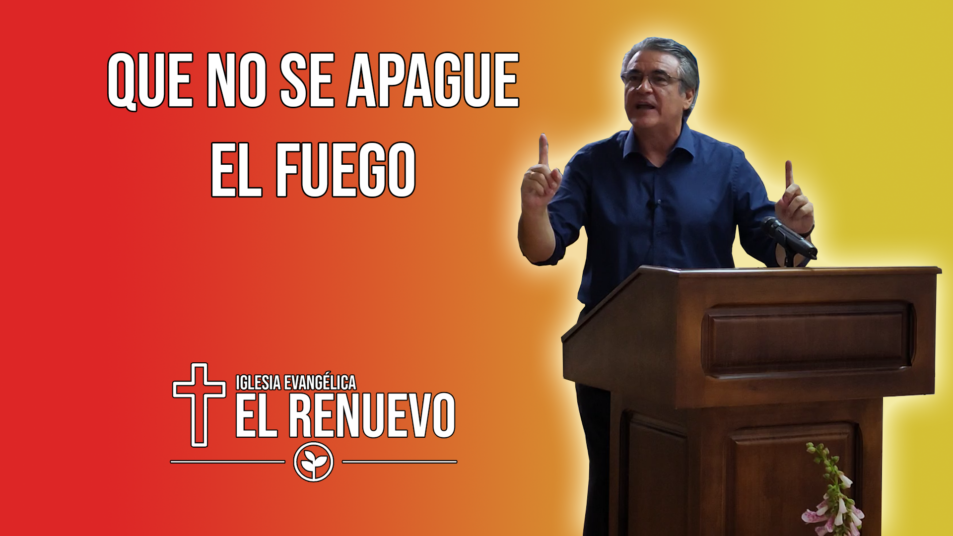 Que no se apague el fuego Iglesia Evangélica El Renuevo